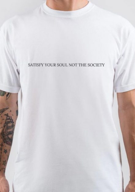 Satisfy Your Soul Not The Society T-Shirt