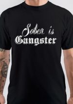 Sober Is Gangster T-Shirt