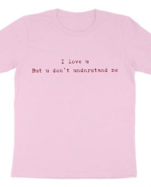 I Love U But u Don't Undnrstand Me T-Shirt