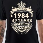 Made In 1984, 40 Years Of Being Awesome T-Shirt