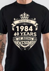 Made In 1984, 40 Years Of Being Awesome T-Shirt