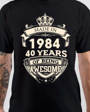 Made In 1984, 40 Years Of Being Awesome T-Shirt