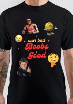 War Bad Boobs Good T-Shirt