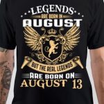 Legends Are Born In August 13 T-Shirt