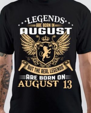 Legends Are Born In August 13 T-Shirt