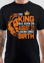 This King Was Born On August 31 T-Shirt