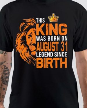 This King Was Born On August 31 T-Shirt