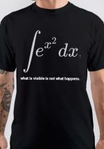 What Is Visible Is Not What Happens T-Shirt