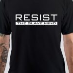 Resist The Slave Mind T-Shirt