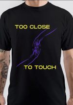 Too Close to Touch T-Shirt