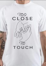 Too Close to Touch T-Shirt