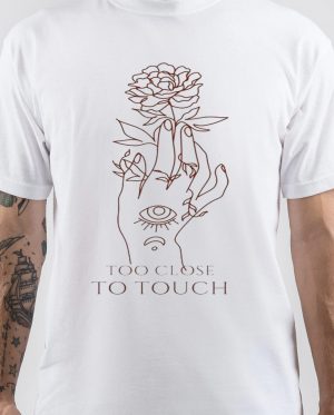 Too Close to Touch T-Shirt