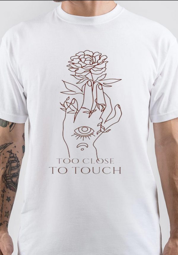 Too Close to Touch T-Shirt