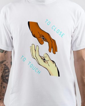 Too Close to Touch T-Shirt