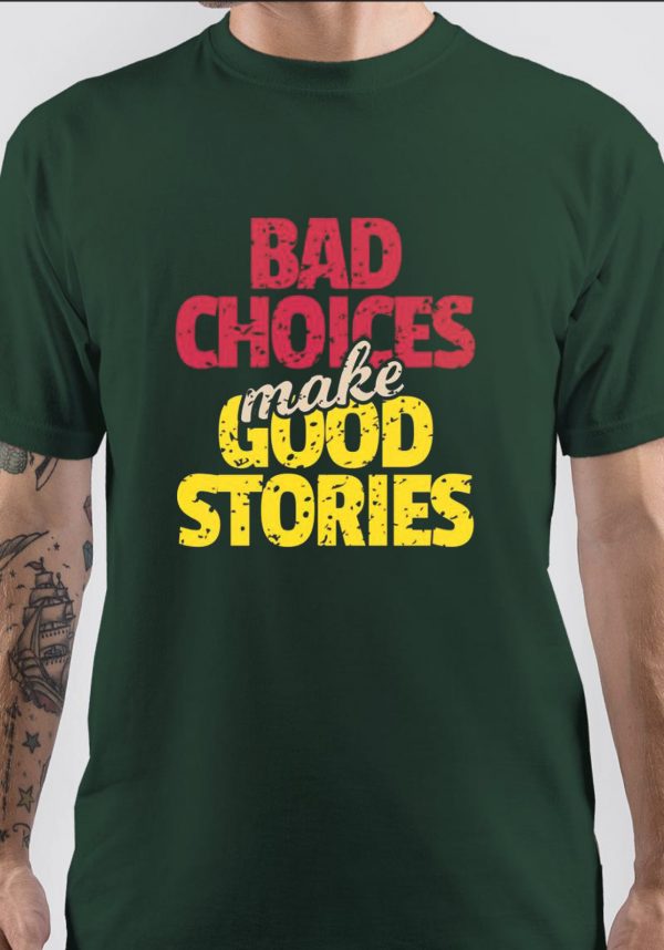 Bad Choices Make Good Stories T-Shirt