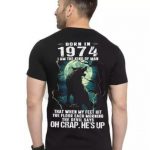 Born In 1974 I Am The Kind Of Man T-Shirt