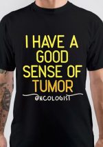 I Have A Good Sense Of Tumor Oncologist T-Shirt