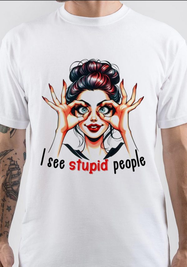 I See Stupid People T-Shirt