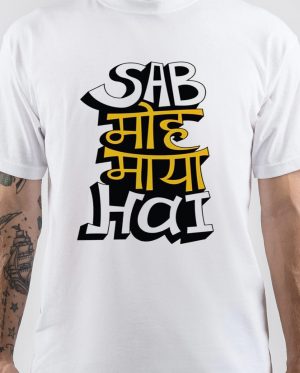 Sab Moh Maaya Hai T Shirt