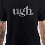 Ugh T-Shirt