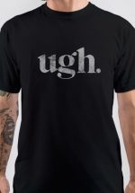 Ugh T-Shirt