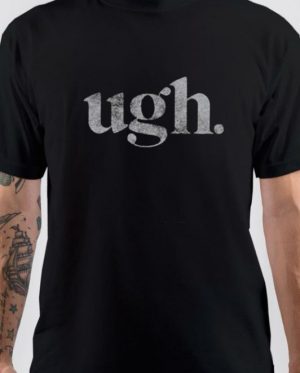 Ugh T-Shirt