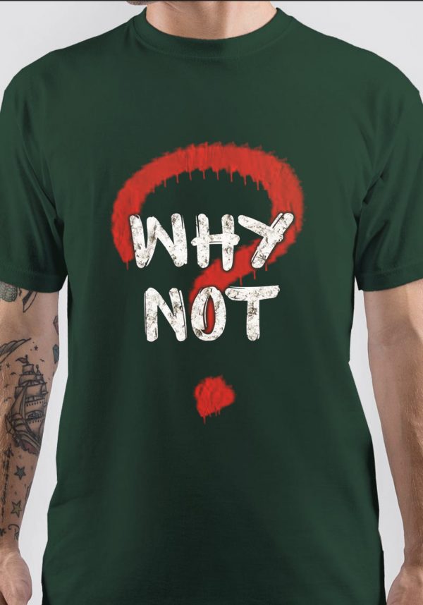 Why Not T-Shirt