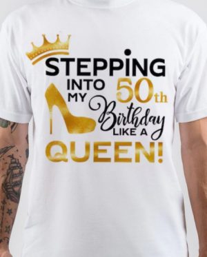 Stepping Into My 50th Birthday Like A Queen T-Shirt