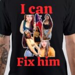 I Can Fix Him T-Shirt