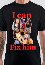 I Can Fix Him T-Shirt