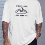 It's Just A Hill Get Over It Oversized T-Shirt