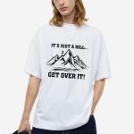 It's Just A Hill Get Over It Oversized T-Shirt