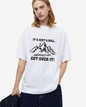 It's Just A Hill Get Over It Oversized T-Shirt