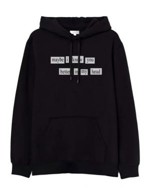 Maybe Ik You Better In My Head Hoodie