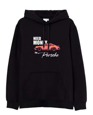 Need Money For Porsche Hoodie