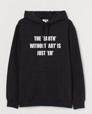 The 'Earth' Without 'Art' Hoodie