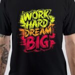 Work Hard Dream Big T-Shirt