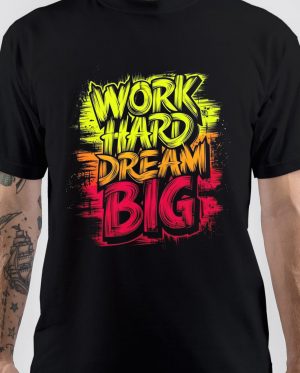 Work Hard Dream Big T-Shirt