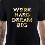 Work Hard Dream Big T-Shirt