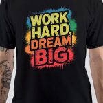 Work Hard Dream Big T-Shirt