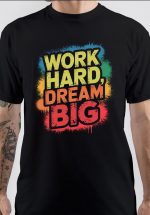 Work Hard Dream Big T-Shirt