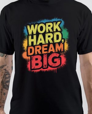 Work Hard Dream Big T-Shirt