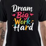 Work Hard Dream Big T-Shirt