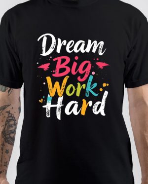 Work Hard Dream Big T-Shirt