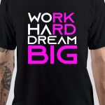 Work Hard Dream Big T-Shirt