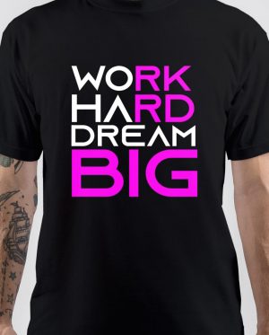 Work Hard Dream Big T-Shirt