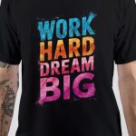 Work Hard Dream Big T-Shirt