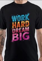 Work Hard Dream Big T-Shirt