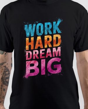 Work Hard Dream Big T-Shirt