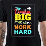 Work Hard Dream Big T-Shirt